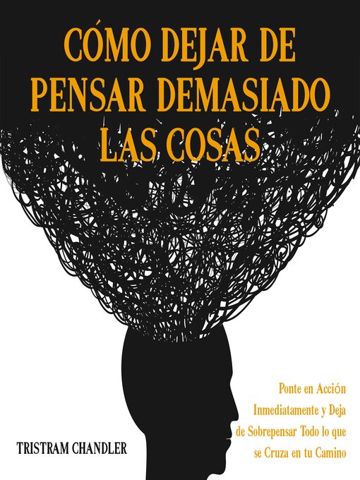 Title details for Cómo Dejar de Pensar Demasiado las Cosas by Tristram Chandler - Available